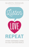 Listen. Love. Repeat.: Other-Centered Living in a Self-Centered World