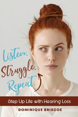 Listen. Struggle. Repeat.: Step Up Life with Hearing Loss - Briscoe, Dominique, and Harris-Bonner, Desiree (Editor), and Beverly-Davis, Donnisha (Cover design by)