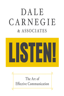 Listen!: The Art of Effective Communication: The Art of Effective Communication - Carnegie & Associates, Dale