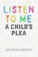 Listen to Me: A Child's Plea