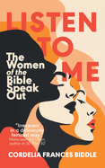 Listen to Me: The Women of the Bible Speak Out