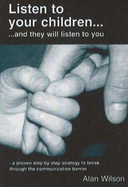 Listen to Your Children: .and They Will Listen to You