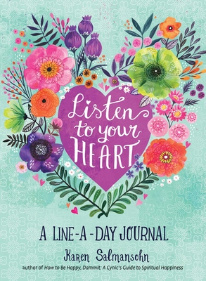 Listen to Your Heart: A Line-A-Day Journal with Prompts - Salmansohn, Karen