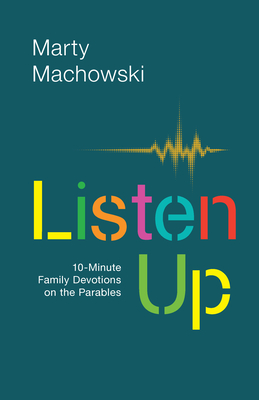 Listen Up: 10-Minute Family Devotions on the Parables - Machowski, Marty