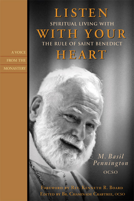 Listen with Your Heart: Spiritual Living with the Rule of St. Benedict - Pennington, M Basil, Father, Ocso