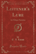 Listener's Lure: An Oblique Narration (Classic Reprint)
