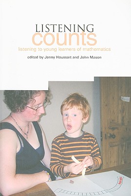 Listening Counts: Listening to Young Learners of Mathematics - Houssart, Jenny (Editor), and Mason, John (Editor)