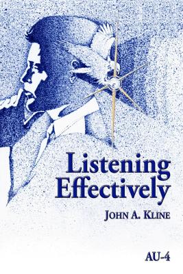 Listening Effectively - Air University Press, and Kline, John a