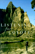 Listening for Coyote: A Walk Across Oregon's Wilderness