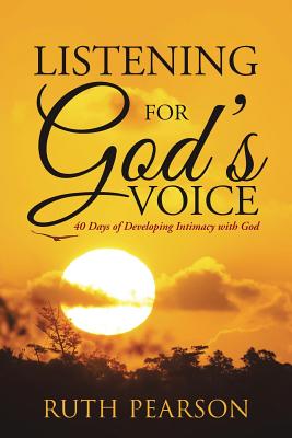 Listening for God's Voice: 40 Days of Developing Intimacy with God - Pearson, Ruth