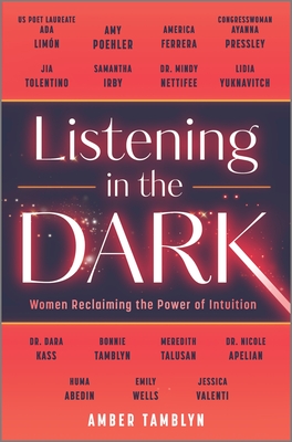 Listening in the Dark: Women Reclaiming the Power of Intuition - Tamblyn, Amber