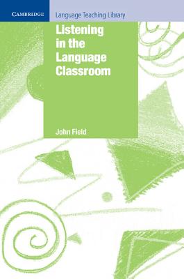 Listening in the Language Classroom - Field, John