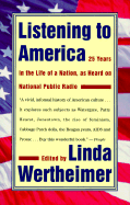Listening to America: Twenty-Five Years in the Life of a Nation, as Heard on National Public Radio - Wertheimer, Linda (Editor)