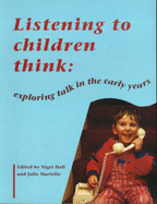 Listening to Children Think: Exploring Talk in the Early Years - Hall, Nigel (Editor), and Martello, Julie (Editor)