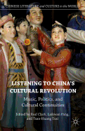 Listening to China's Cultural Revolution: Music, Politics, and Cultural Continuities