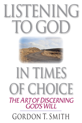Listening to God in Times of Choice: Living Between How It Is & How It Ought to Be - Smith, Gordon T
