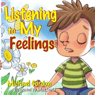 Listening to My Feelings: (Anger Management Books, Ages 3 5, Kids, Children, Baby)
