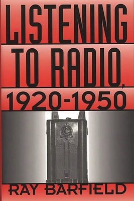 Listening to Radio, 1920-1950 - Barfield, Ray, and Inge, M Thomas (Foreword by)