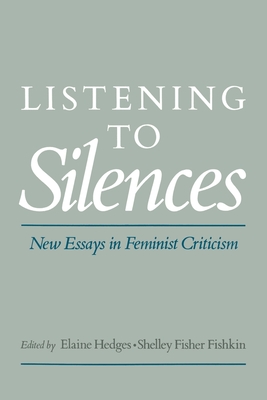 Listening to Silences: New Essays in Feminist Criticism - Hedges, Elaine (Editor), and Fishkin, Shelley Fisher (Editor)