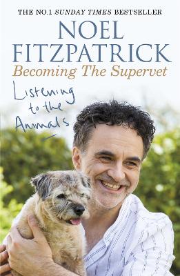 Listening to the Animals: Becoming The Supervet: The perfect gift for animal lovers - Fitzpatrick, Noel, Professor