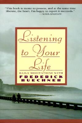 Listening to Your Life: Daily Meditations with Frederick Buechner - Buechner, Frederick