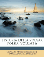 L'Istoria Della Volgar Poesia, Volume 6