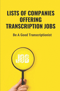 Lists Of Companies Offering Transcription Jobs: Be A Good Transcriptionist: Starting An Online Transcription Career