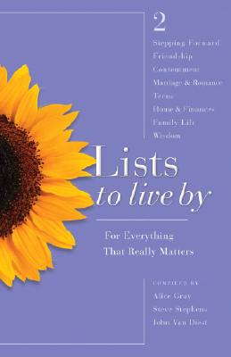 Lists to Live by 2: For Everything That Really Matters - Gray, Alice (Compiled by), and Stephens, Steve, Dr. (Compiled by), and Van Diest, John (Compiled by)