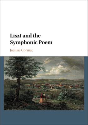 Liszt and the Symphonic Poem - Cormac, Joanne