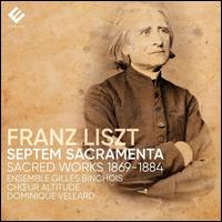 Liszt: Septem Sacramenta - Sacred Works 1869-1884 - Anne-Marie Lablaude (soprano); Ensemble Gilles Binchois; Franois Roche (tenor); Franois-Nicolas Geslot (tenor);...
