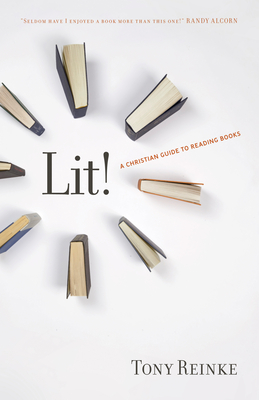 Lit!: A Christian Guide to Reading Books - Reinke, Tony
