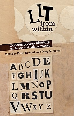 Lit from Within: Contemporary Masters on the Art and Craft of Writing - Haworth, Kevin (Editor), and Moore, Dinty W (Editor)