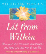 Lit from within: How to Develop a Soul So Radiant You'll be Beautiful All Your Life