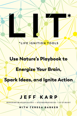 Lit: Life Ignition Tools: Use Nature's Playbook to Energize Your Brain, Spark Ideas, and Ignite Action - Karp, Jeff, and Barker, Teresa