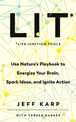 LIT: Use nature's playbook to energize your brain, spark ideas, and ignite action - Karp, Jeffrey