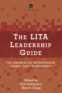 LITA Leadership Guide: The Librarian as Entrepreneur, Leader, and Technologist