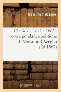 L'Italie de 1847 ? 1865: Correspondance Politique de Massimo d'Azeglio