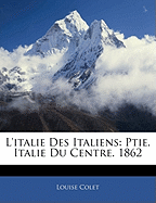 L'Italie Des Italiens: Ptie. Italie Du Centre. 1862