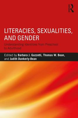 Literacies, Sexualities, and Gender: Understanding Identities from Preschool to Adulthood - Guzzetti, Barbara J (Editor), and Bean, Thomas W (Editor), and Dunkerly-Bean, Judith (Editor)