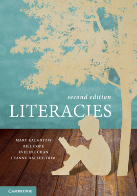 Literacies - Kalantzis, Mary, and Cope, Bill, and Chan, Eveline
