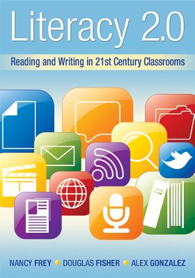 Literacy 2.0: Reading and Writing in 21st Century Classrooms - Frey, Nancy, Dr., and Fisher, Douglas