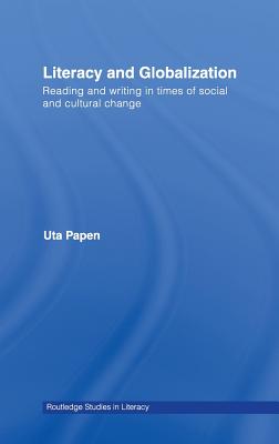 Literacy and Globalization: Reading and Writing in Times of Social and Cultural Change - Papen, Uta