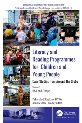 Literacy and Reading Programmes for Children and Young People: Case Studies from Around the Globe: Volume 1: USA and Europe - Lo, Patrick, and Wu, Stephanie H S, and Stark, Andrew J