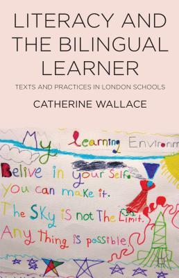 Literacy and the Bilingual Learner: Texts and Practices in London Schools - Wallace, Catherine