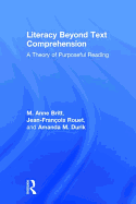 Literacy Beyond Text Comprehension: A Theory of Purposeful Reading