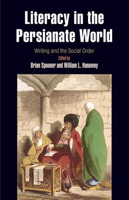 Literacy in the Persianate World: Writing and the Social Order - Spooner, Brian (Editor), and Hanaway, William L (Editor)