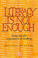 Literacy Is Not Enough: Essays on the Importance of Reading