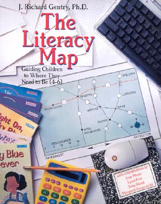 Literacy Map: Guiding Children to Where They Need to Be (4-6) - Gentry, J. Richard