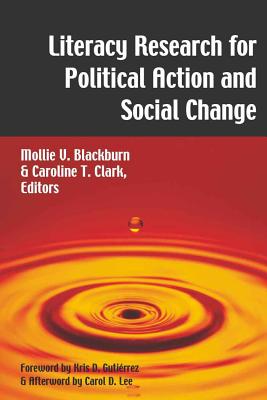 Literacy Research for Political Action and Social Change - Steinberg, Shirley R (Editor), and Kincheloe, Joe L (Editor), and Blackburn, Mollie V (Editor)