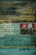Literacy, Sexuality, Pedagogy: Theory and Practice for Composition Studies